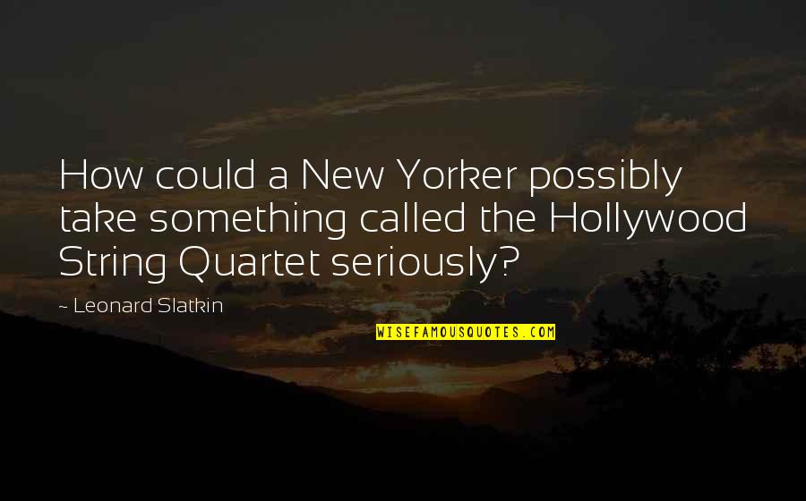 Hellboy Blood And Iron Quotes By Leonard Slatkin: How could a New Yorker possibly take something