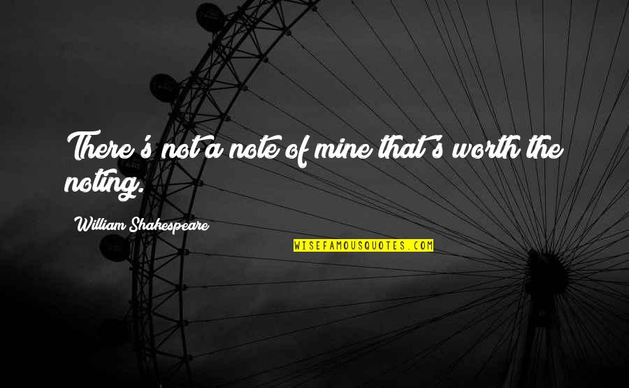 Hellbringer Mech Quotes By William Shakespeare: There's not a note of mine that's worth Hellbringer Mech Quotes By William Shakespeare: There's not a note of mine that's worth