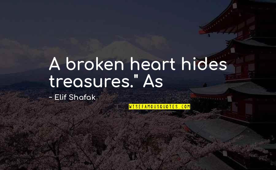 Hellbringer Mod Quotes By Elif Shafak: A broken heart hides treasures." As Hellbringer Mod Quotes By Elif Shafak: A broken heart hides treasures." As