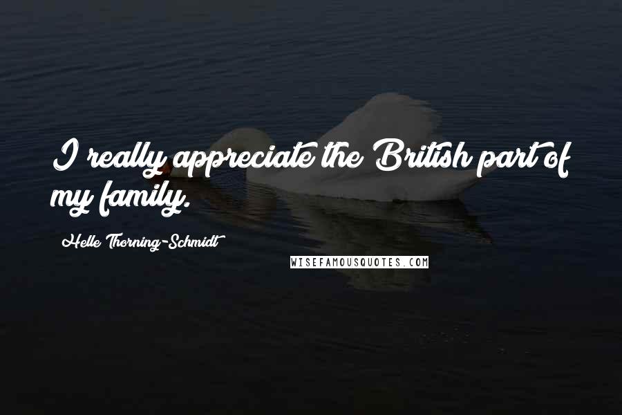 Helle Thorning-Schmidt quotes: I really appreciate the British part of my family.