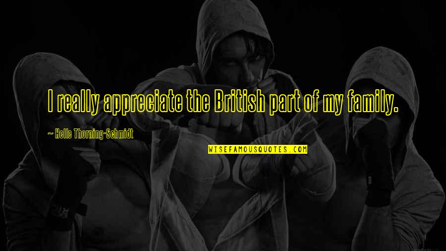 Helle Thorning-schmidt Quotes By Helle Thorning-Schmidt: I really appreciate the British part of my