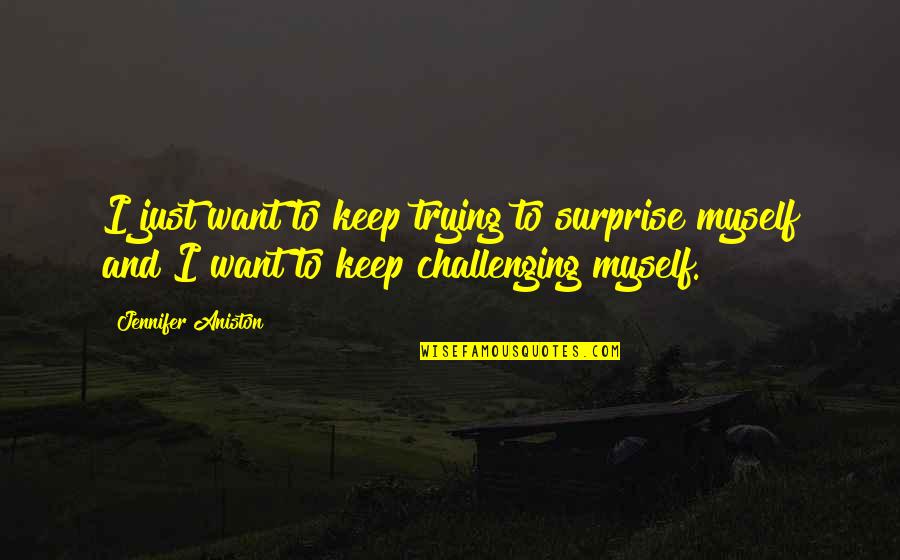 Hellebuycks Quotes By Jennifer Aniston: I just want to keep trying to surprise