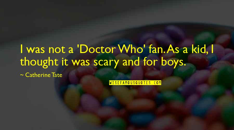 Helled Quotes By Catherine Tate: I was not a 'Doctor Who' fan. As