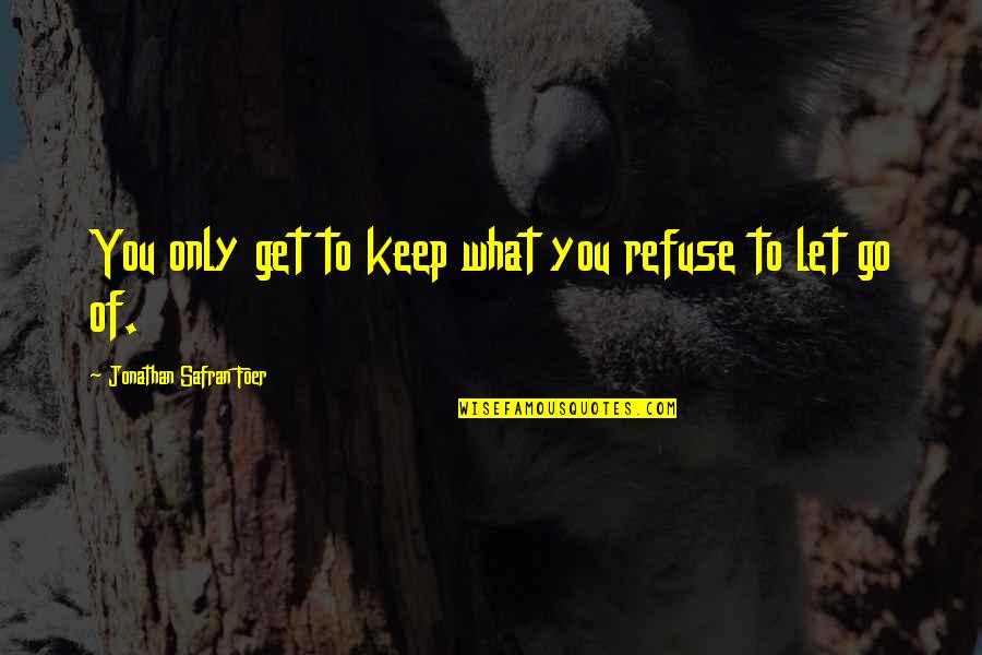 Helled Quotes By Jonathan Safran Foer: You only get to keep what you refuse
