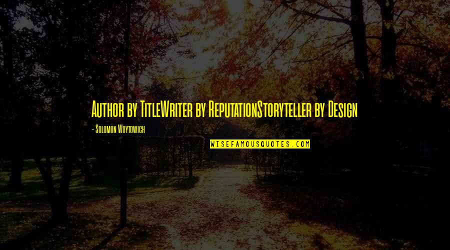 Helled Quotes By Solomon Woytowich: Author by TitleWriter by ReputationStoryteller by Design