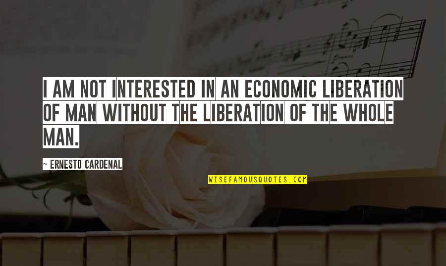 Hellekson Law Quotes By Ernesto Cardenal: I am not interested in an economic liberation