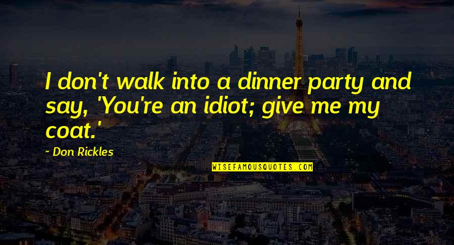 Hellementary Quotes By Don Rickles: I don't walk into a dinner party and