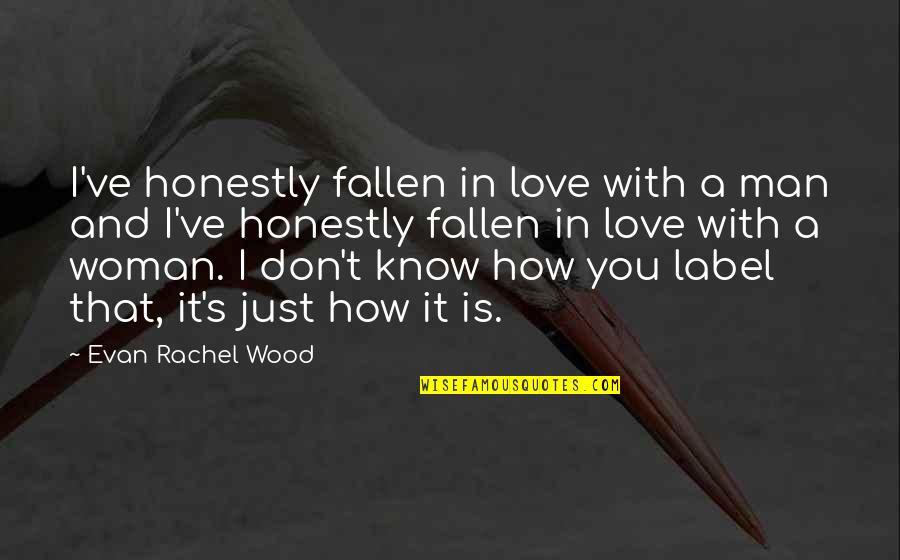 Hellementary Quotes By Evan Rachel Wood: I've honestly fallen in love with a man Hellementary Quotes By Evan Rachel Wood: I've honestly fallen in love with a man
