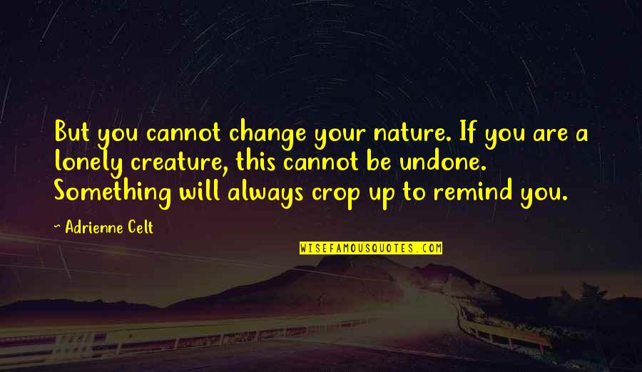 Hellendoorn Kaart Quotes By Adrienne Celt: But you cannot change your nature. If you