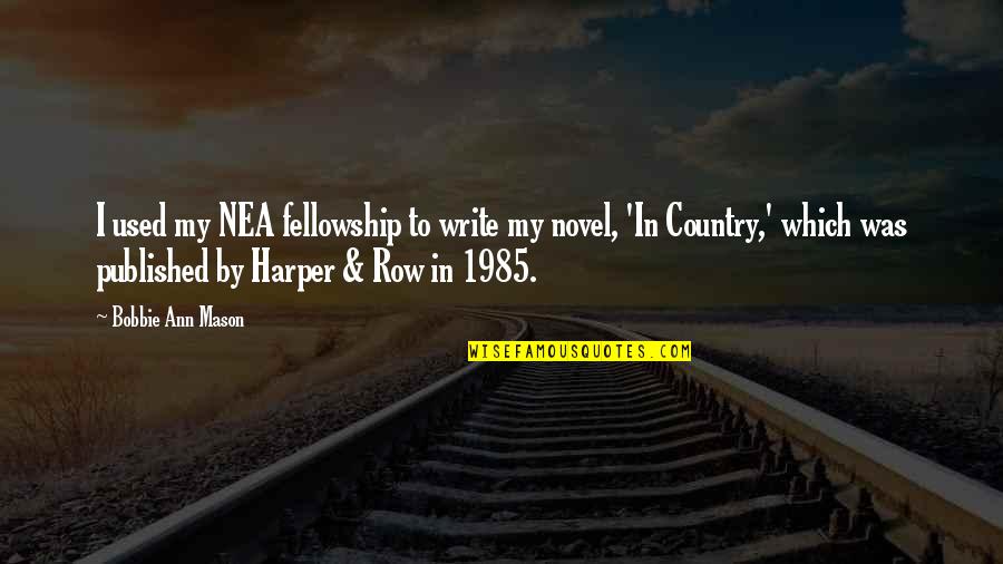Hellendoorn Ww2 Quotes By Bobbie Ann Mason: I used my NEA fellowship to write my Hellendoorn Ww2 Quotes By Bobbie Ann Mason: I used my NEA fellowship to write my
