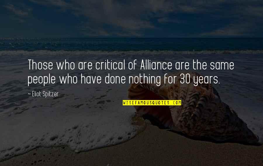 Hellendoorn Ww2 Quotes By Eliot Spitzer: Those who are critical of Alliance are the Hellendoorn Ww2 Quotes By Eliot Spitzer: Those who are critical of Alliance are the