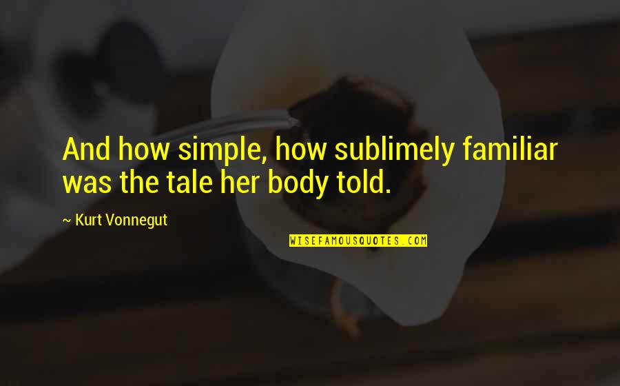 Hellendoorn Ww2 Quotes By Kurt Vonnegut: And how simple, how sublimely familiar was the