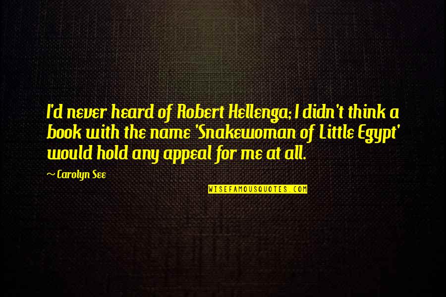 Hellenga Quotes By Carolyn See: I'd never heard of Robert Hellenga; I didn't