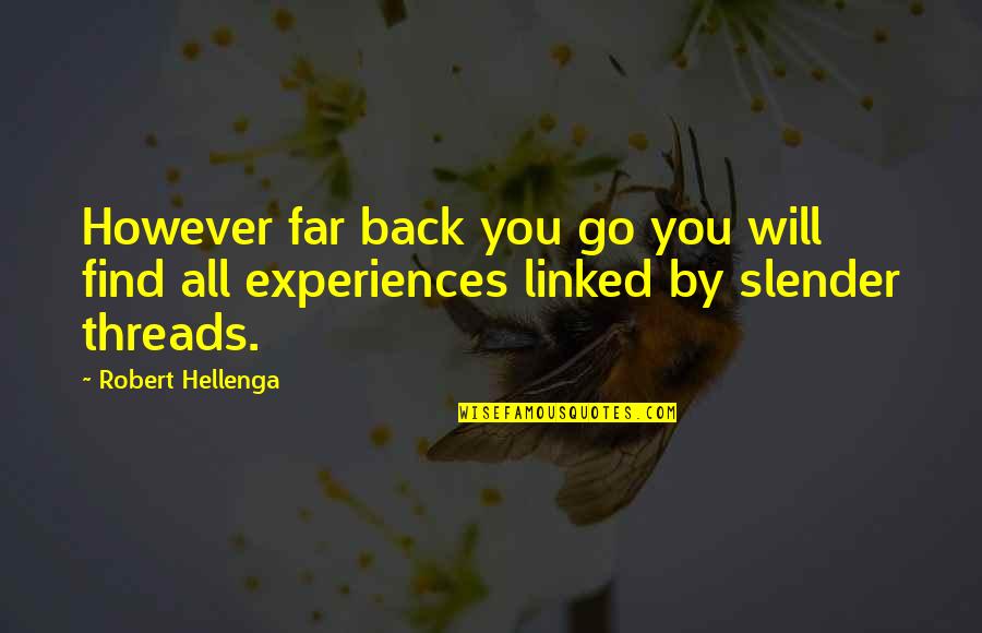 Hellenga Quotes By Robert Hellenga: However far back you go you will find