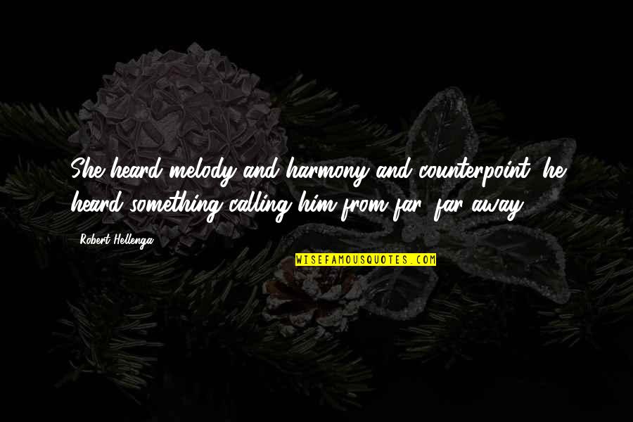 Hellenga Quotes By Robert Hellenga: She heard melody and harmony and counterpoint; he