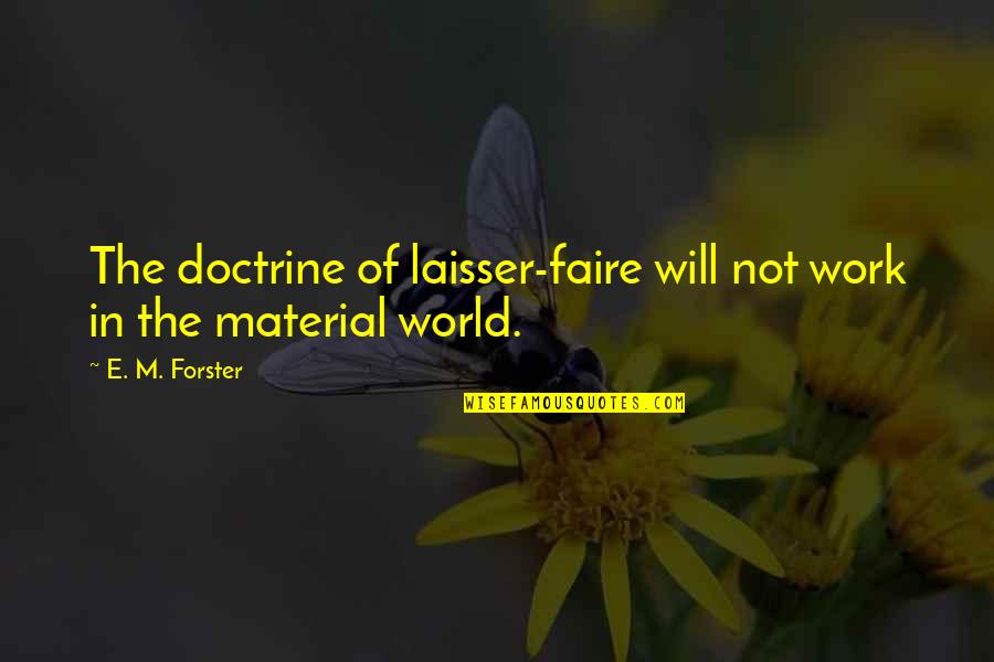 Hellenism Significance Quotes By E. M. Forster: The doctrine of laisser-faire will not work in