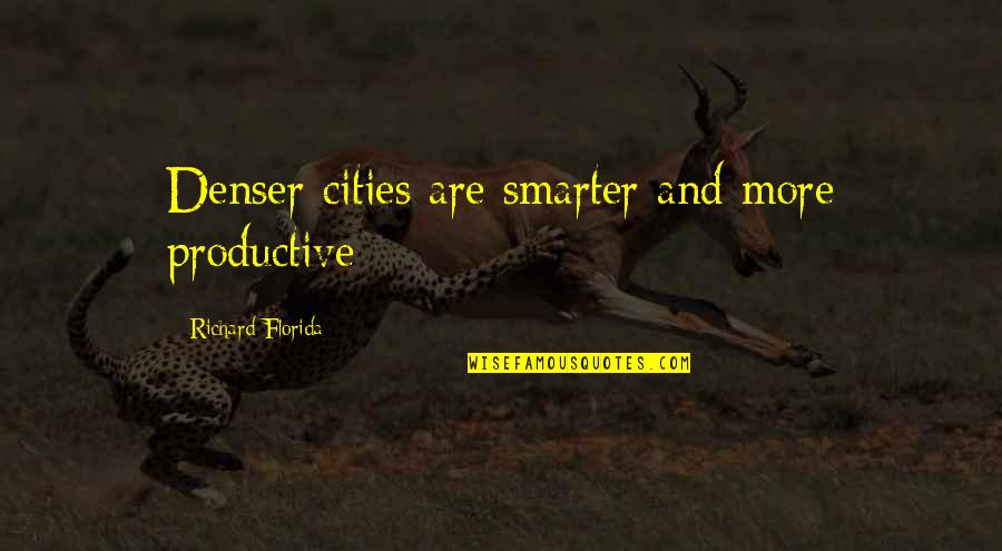 Hellenistic World Quotes By Richard Florida: Denser cities are smarter and more productive Hellenistic World Quotes By Richard Florida: Denser cities are smarter and more productive