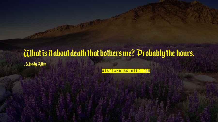 Hellenius Gregory Quotes By Woody Allen: What is it about death that bothers me?