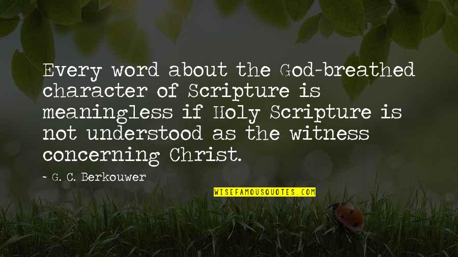 Hellenized Culture Quotes By G. C. Berkouwer: Every word about the God-breathed character of Scripture