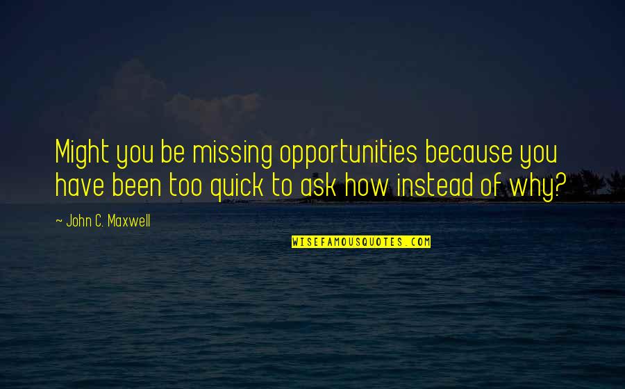 Hellenized Culture Quotes By John C. Maxwell: Might you be missing opportunities because you have
