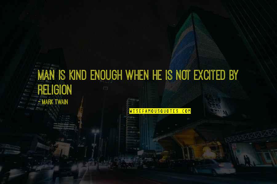 Hellenized Jewish Christians Quotes By Mark Twain: Man is kind enough when he is not