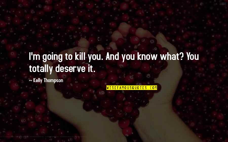 Hellenized Judaism Quotes By Kelly Thompson: I'm going to kill you. And you know Hellenized Judaism Quotes By Kelly Thompson: I'm going to kill you. And you know