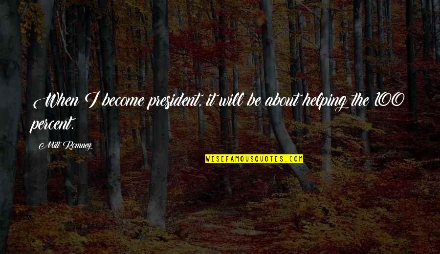 Hellens Heating Quotes By Mitt Romney: When I become president, it will be about