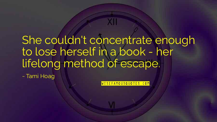 Hellens Manor Quotes By Tami Hoag: She couldn't concentrate enough to lose herself in