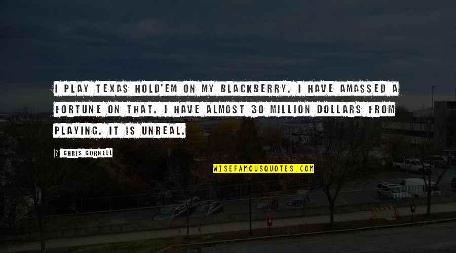 Hellens Quotes By Chris Cornell: I play Texas Hold'em on my Blackberry. I Hellens Quotes By Chris Cornell: I play Texas Hold'em on my Blackberry. I
