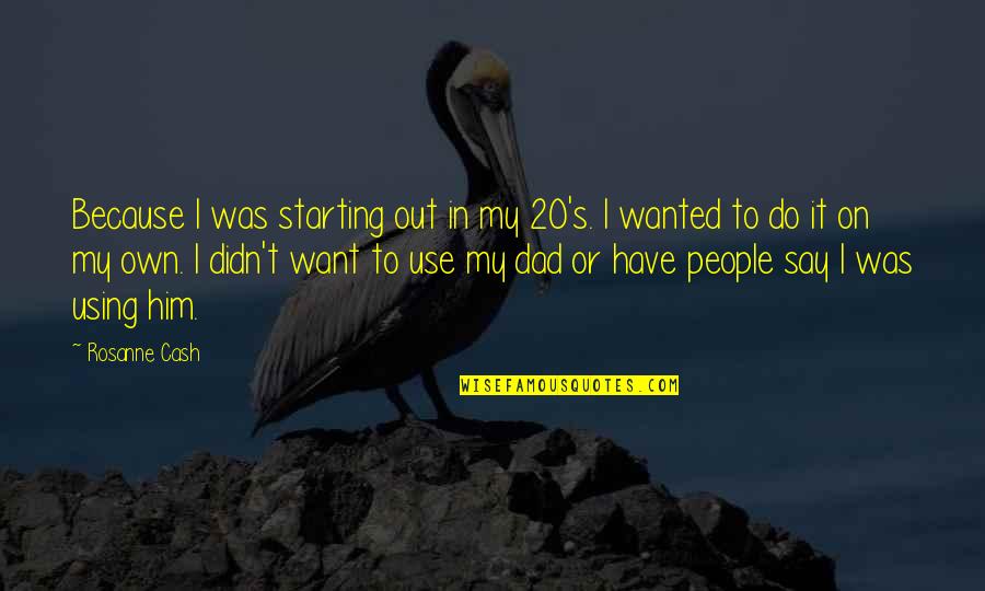 Hellens Quotes By Rosanne Cash: Because I was starting out in my 20's. Hellens Quotes By Rosanne Cash: Because I was starting out in my 20's.