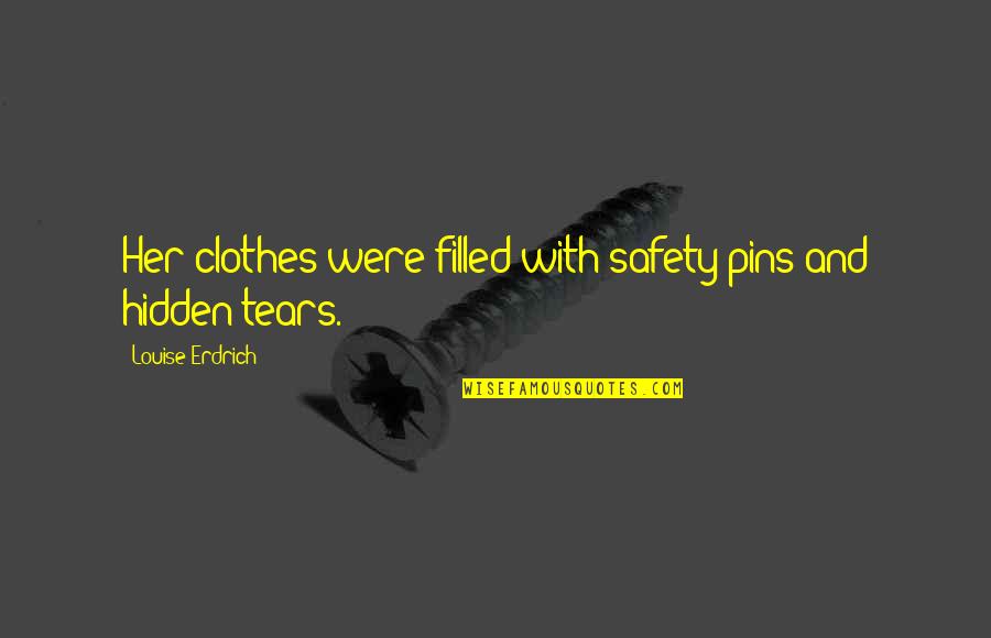 Hellenstein Quotes By Louise Erdrich: Her clothes were filled with safety pins and Hellenstein Quotes By Louise Erdrich: Her clothes were filled with safety pins and