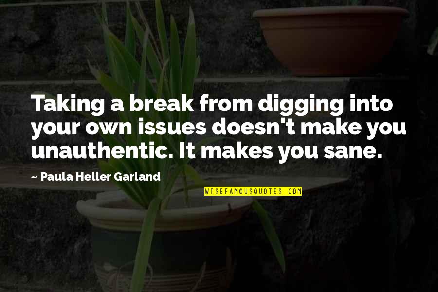 Hellenthal Eifel Quotes By Paula Heller Garland: Taking a break from digging into your own