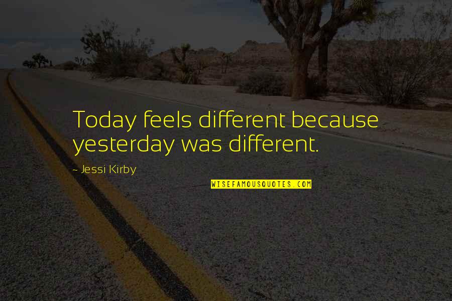 Heller Madea Quotes By Jessi Kirby: Today feels different because yesterday was different.