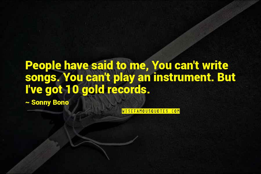 Heller Motors Quotes By Sonny Bono: People have said to me, You can't write