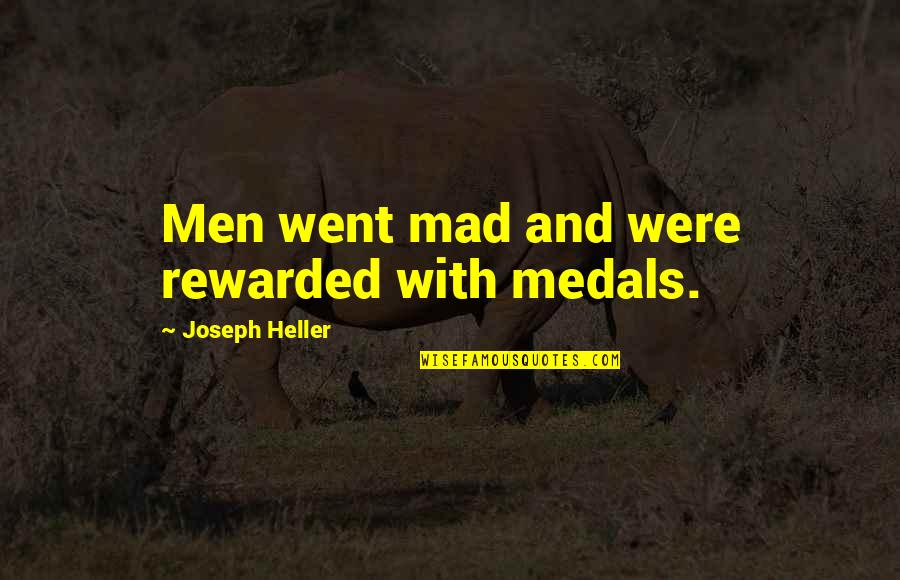 Heller Quotes By Joseph Heller: Men went mad and were rewarded with medals.