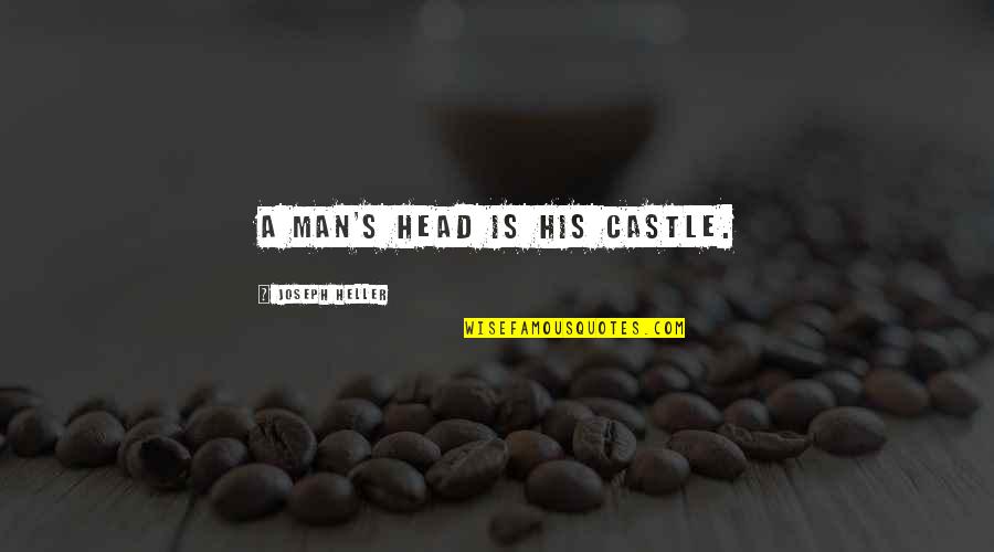 Heller Quotes By Joseph Heller: A man's head is his castle.