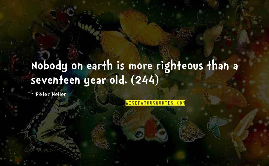 Heller Quotes By Peter Heller: Nobody on earth is more righteous than a