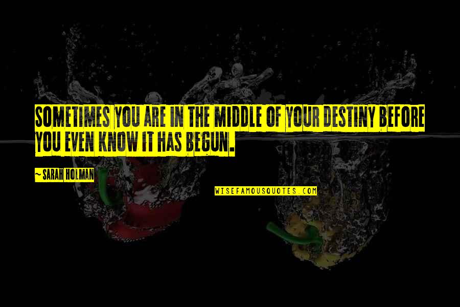 Hellermann Tyton Quotes By Sarah Holman: Sometimes you are in the middle of your