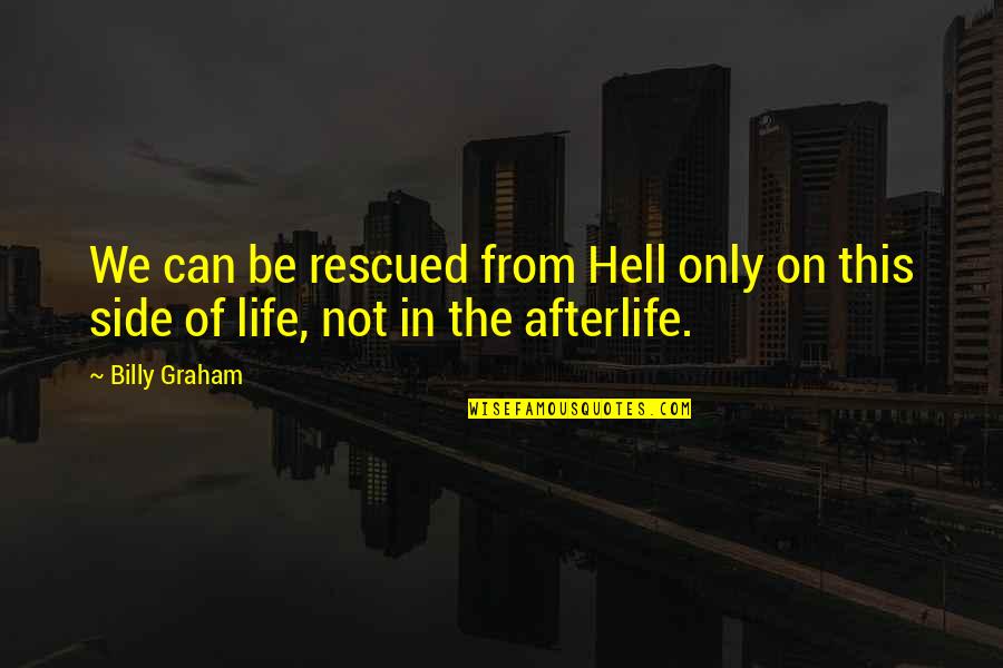 Hellerstedt Vs Wwh Quotes By Billy Graham: We can be rescued from Hell only on