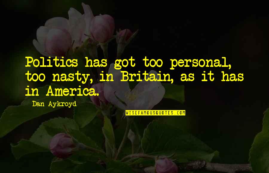 Hellespont Victim Quotes By Dan Aykroyd: Politics has got too personal, too nasty, in