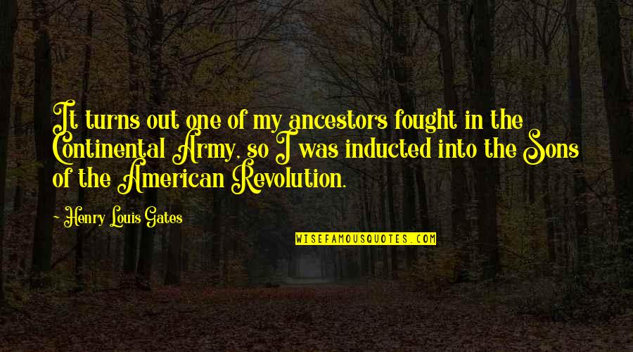 Hellevegen Quotes By Henry Louis Gates: It turns out one of my ancestors fought Hellevegen Quotes By Henry Louis Gates: It turns out one of my ancestors fought