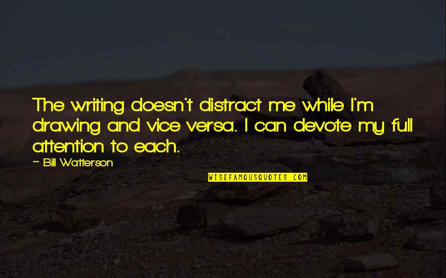 Hellfire Preaching Quotes By Bill Watterson: The writing doesn't distract me while I'm drawing Hellfire Preaching Quotes By Bill Watterson: The writing doesn't distract me while I'm drawing