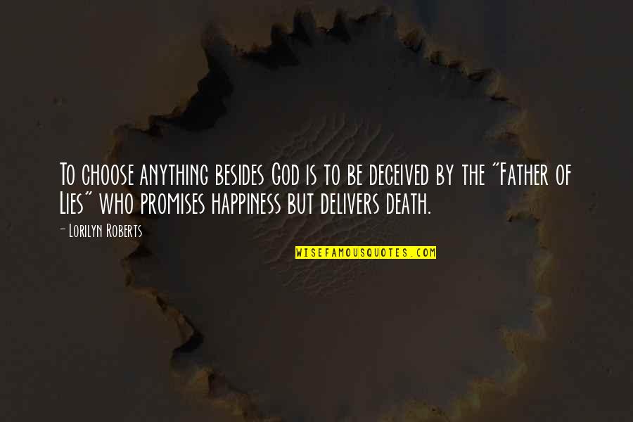 Hellfire Preaching Quotes By Lorilyn Roberts: To choose anything besides God is to be Hellfire Preaching Quotes By Lorilyn Roberts: To choose anything besides God is to be
