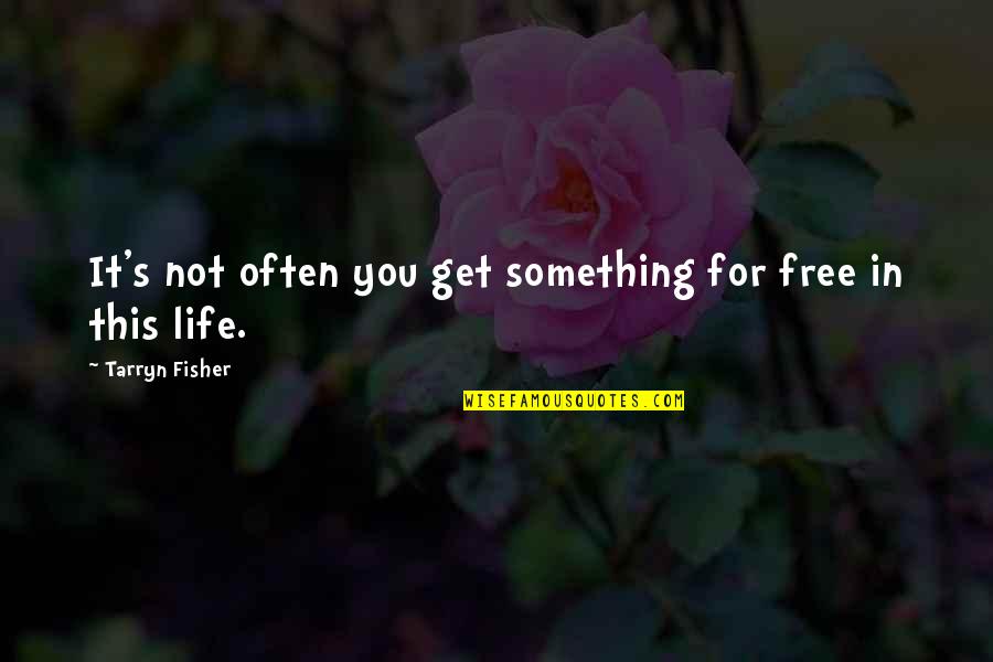 Hellfried K Quotes By Tarryn Fisher: It's not often you get something for free Hellfried K Quotes By Tarryn Fisher: It's not often you get something for free