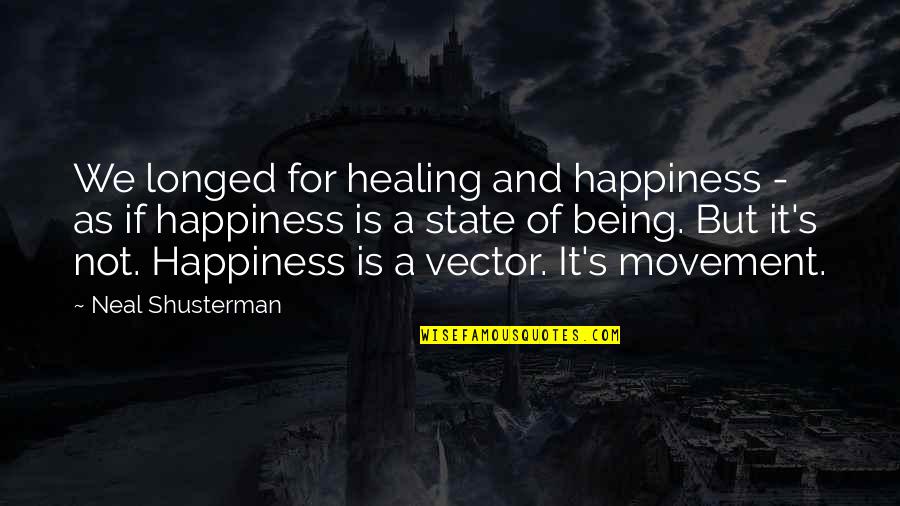 Hellgate London Quotes By Neal Shusterman: We longed for healing and happiness - as