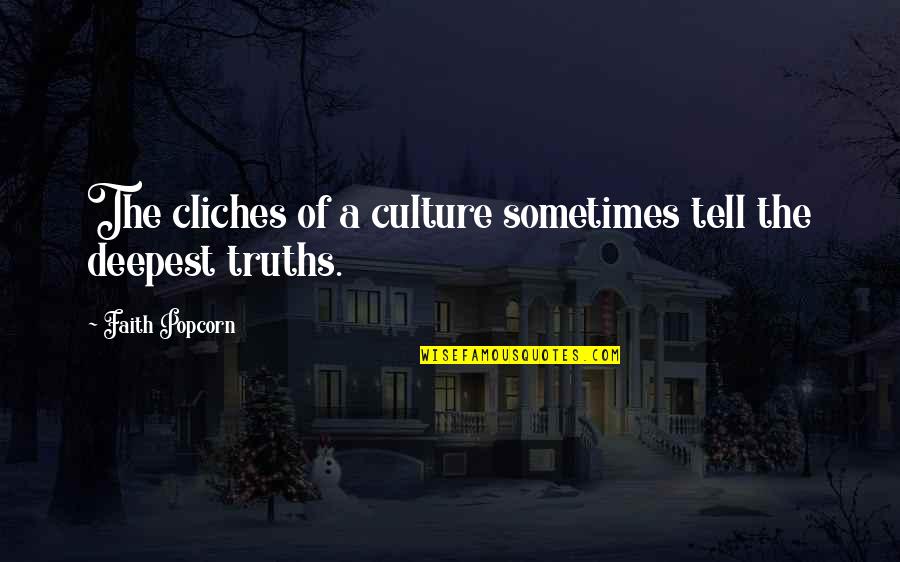 Hellhole Quotes By Faith Popcorn: The cliches of a culture sometimes tell the