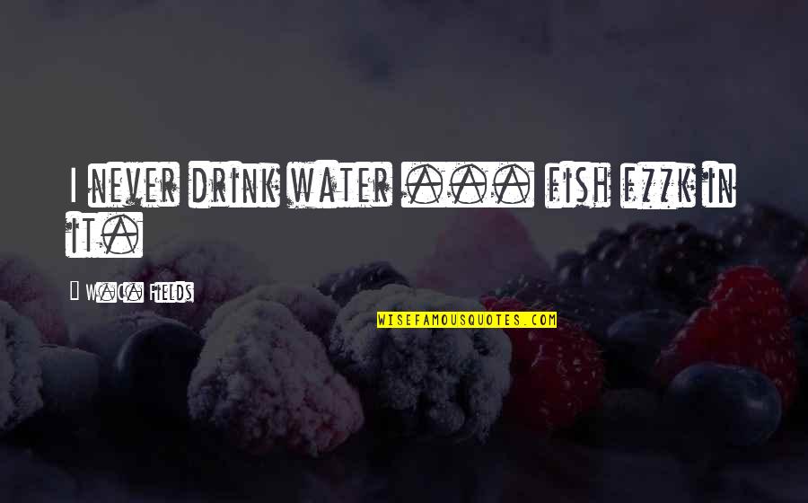 Hellhounds Movie Quotes By W.C. Fields: I never drink water ... fish f**k in Hellhounds Movie Quotes By W.C. Fields: I never drink water ... fish f**k in