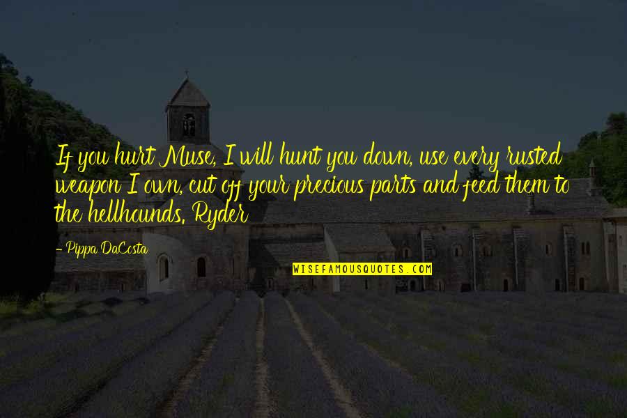 Hellhounds Quotes By Pippa DaCosta: If you hurt Muse, I will hunt you