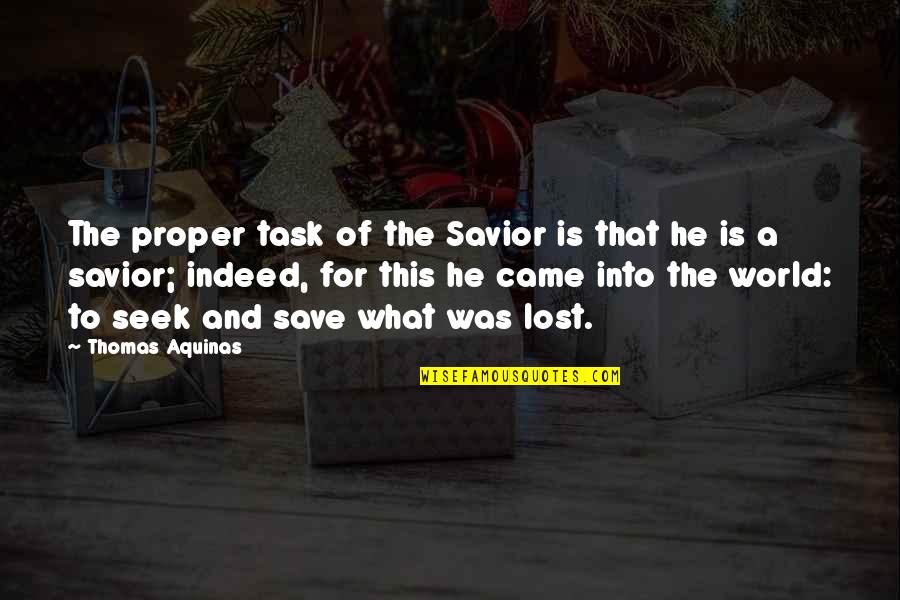 Hellhounds Slayer Quotes By Thomas Aquinas: The proper task of the Savior is that Hellhounds Slayer Quotes By Thomas Aquinas: The proper task of the Savior is that