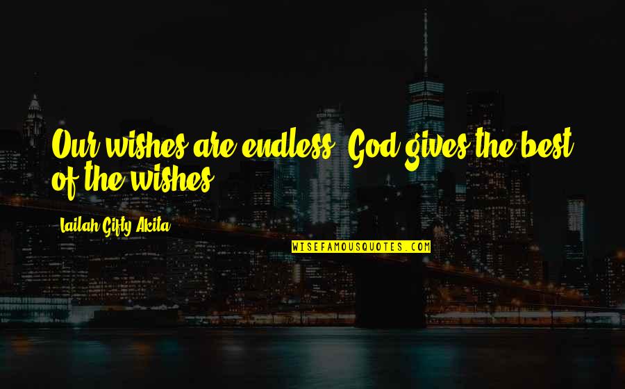 Hellian Quotes By Lailah Gifty Akita: Our wishes are endless. God gives the best